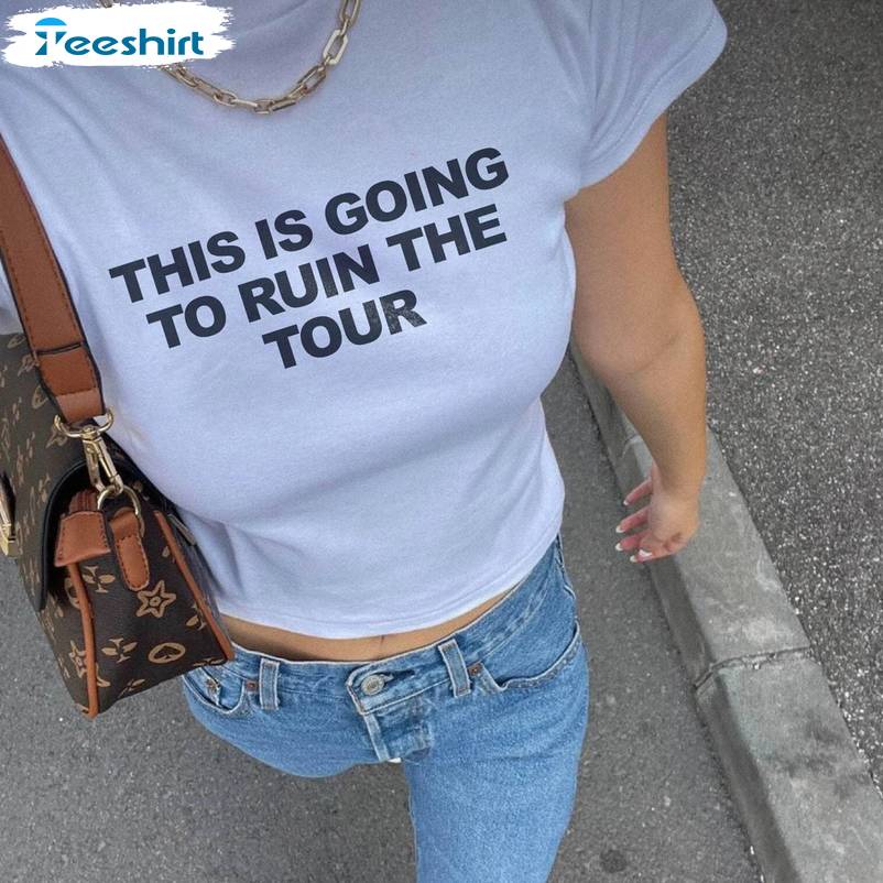 Fantastic This Is Going To Ruin The Tour Shirt, Unique Short Sleeve Crewneck For Men Women