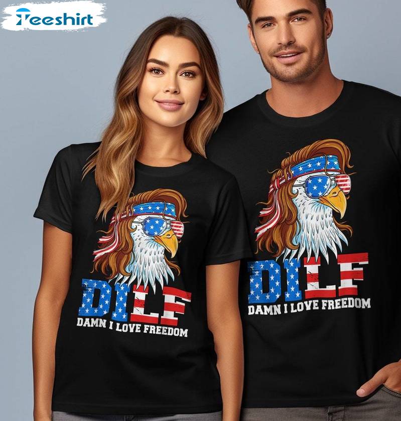 DILF Damn I Love Freedom Comfort Shirt, Usa American Flag Short Sleeve Crewneck