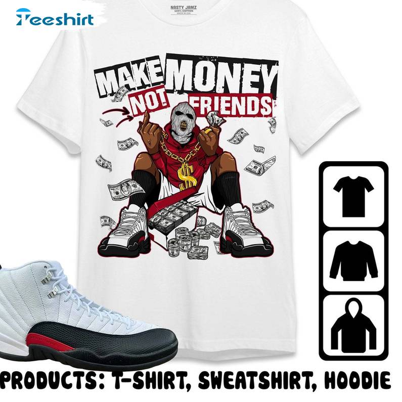 Jordan 12 Red Taxi Cool Design Shirt, Make Money Not Friends Crewneck Long Sleeve