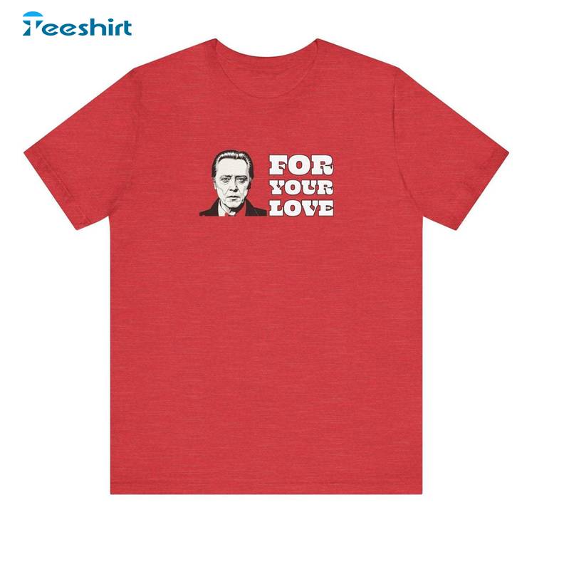 Walken For Your Love Unisex T Shirt , New Rare Long Sleeve Sweater Gift For Fan