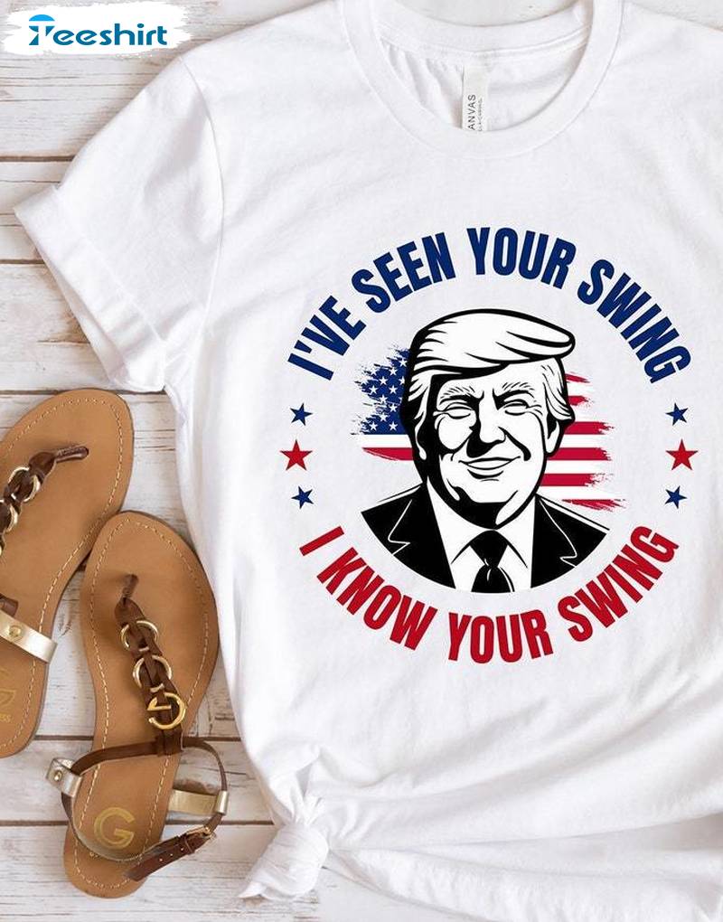 Trump Golf Quote Funny Sweatshirt , Unique I've Seen Your Swing I Know Your Swing Shirt Sweater