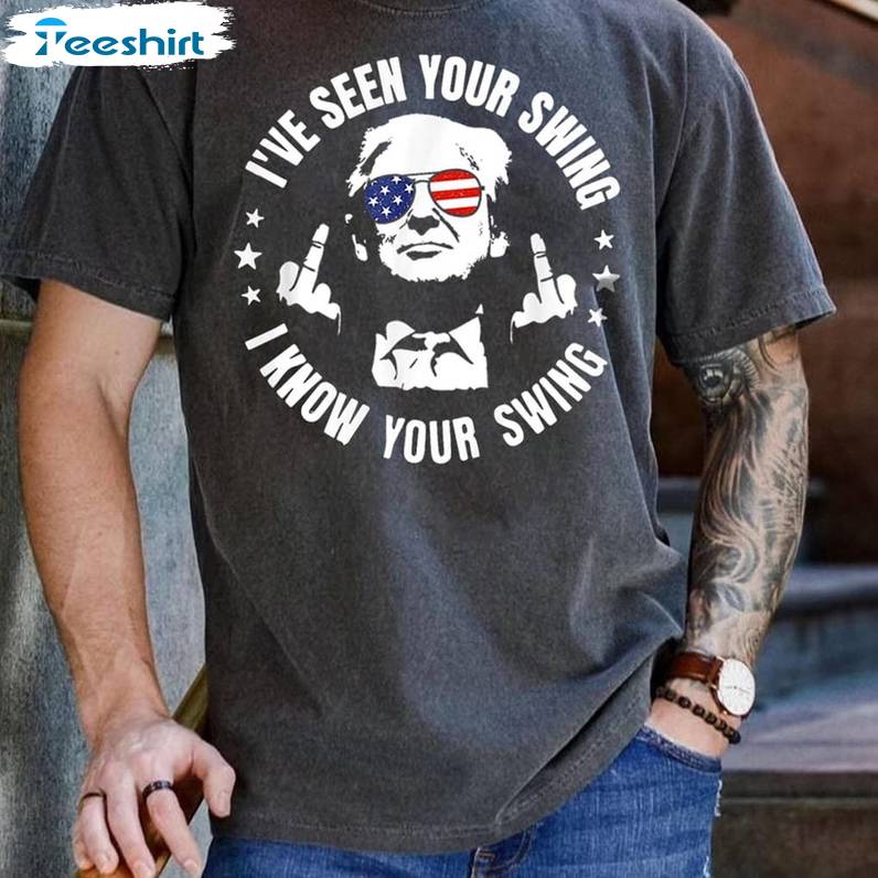 2024 Election Donald Sweatshirt , Trendy I've Seen Your Swing I Know Your Swing Shirt Tank Top