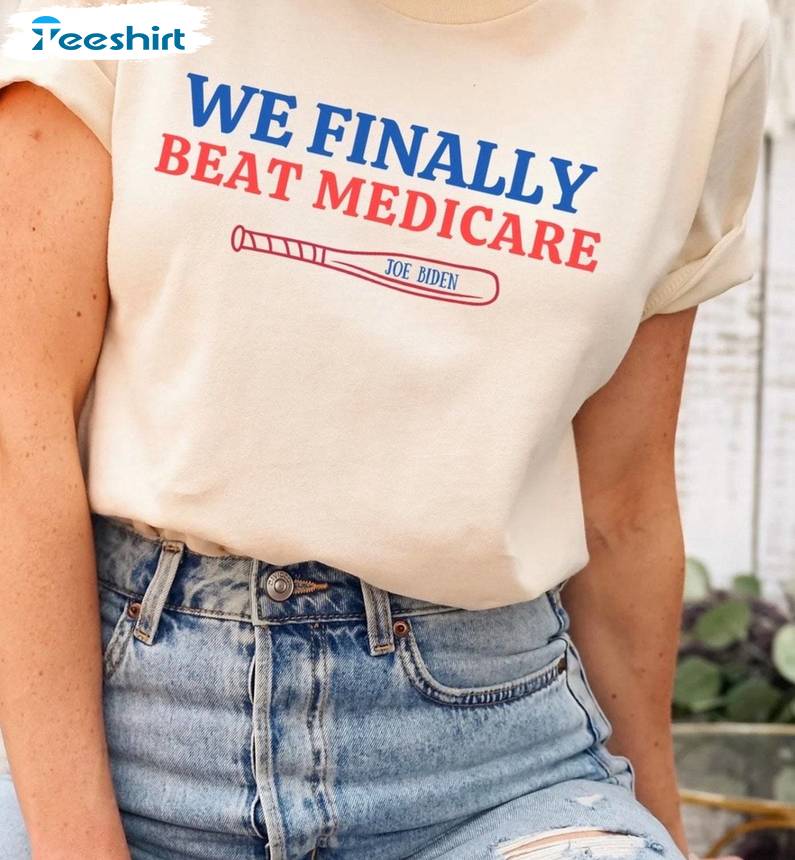 Funny Biden Short Sleeve , Unique We Finally Beat Medicare Shirt Long Sleeve