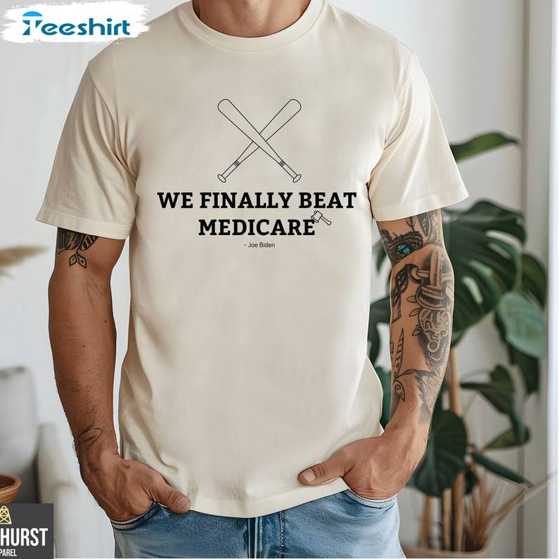 Must Have We Finally Beat Medicare Shirt, Funny 2024 Debate Short Sleeve Crewneck