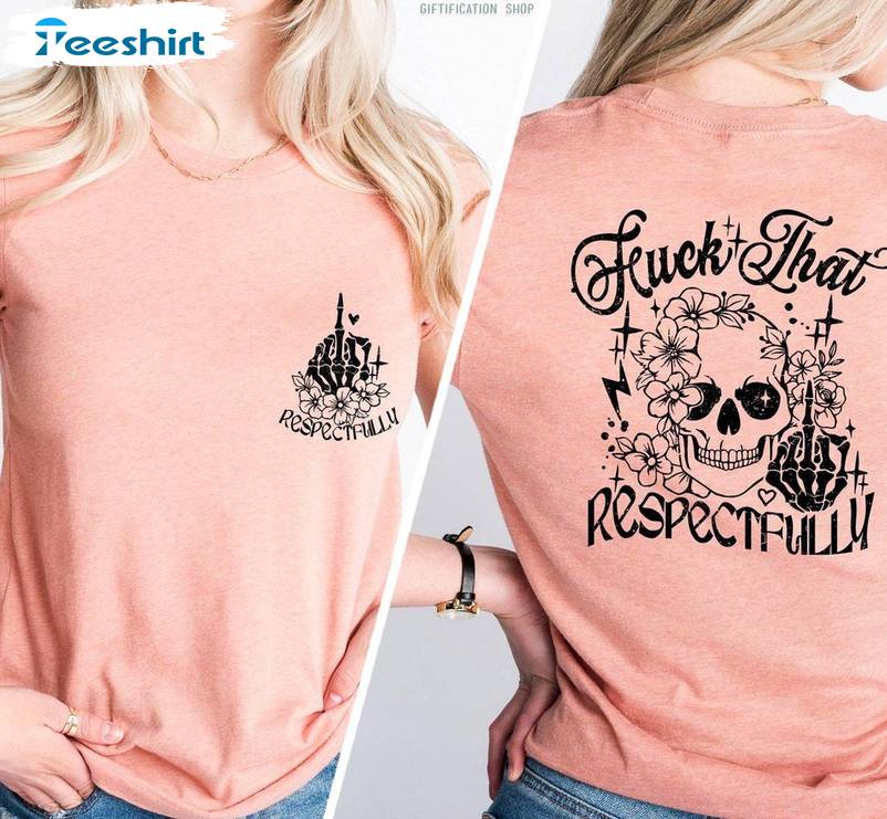 Funny Rude Unisex Hoodie, Must Have F*ck That Respectfully Shirt Short Sleeve