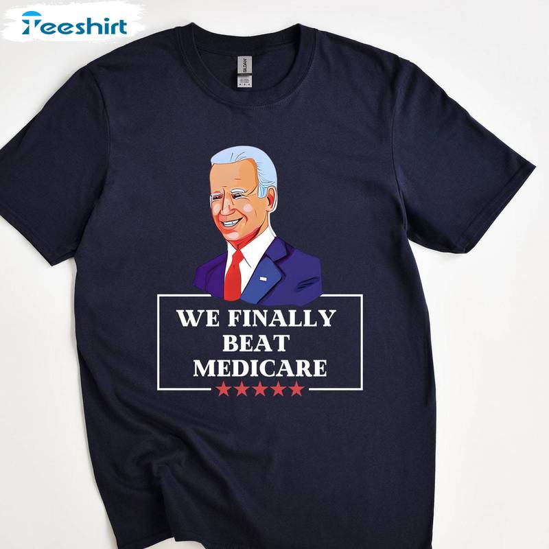 Funny Anti Biden T Shirt, Unique We Finally Beat Medicare Shirt Long Sleeve