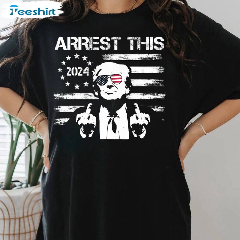 Arrest This Inspirational Shirt, Trendy Trump 2024 Short Sleeve Crewneck