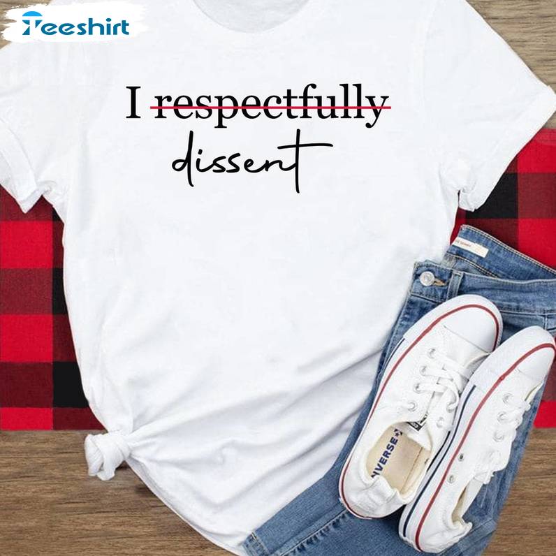 I Dissent Inspirational Shirt, New Rare I Respectfully Dissent Crewneck Tee Tops