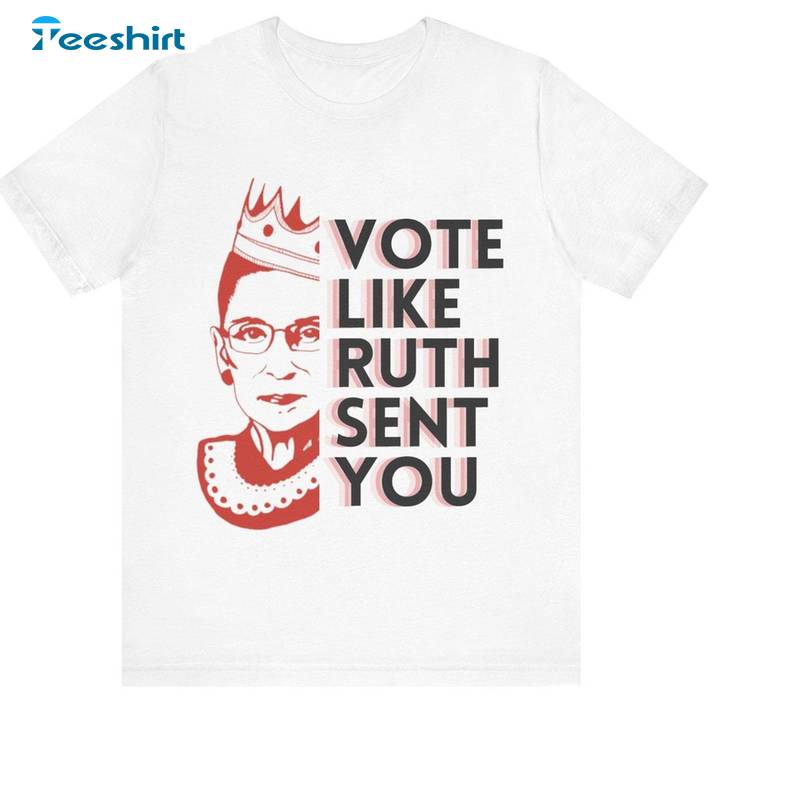 Vote Like Ruth Sent You Cool Design Shirt , Limited Biden 2024 Short Sleeve Crewneck