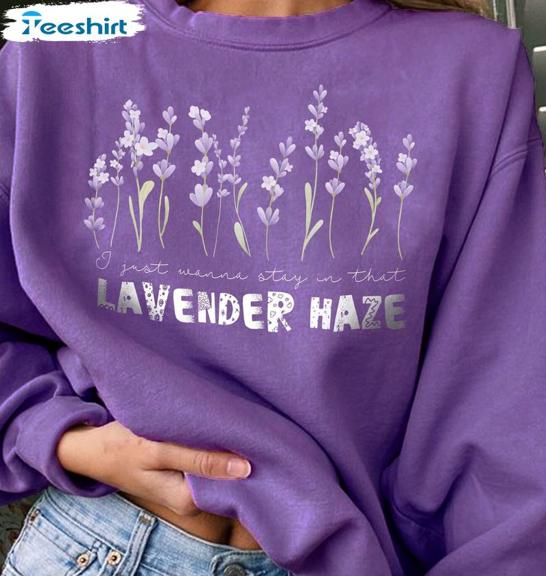I Just Wanna Stay In That Lavender Haze Sweatshirt Crewneck