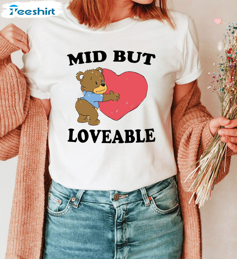 Mid But Loveable Shirt - Cute Bear Sweatshirt Tee Tops