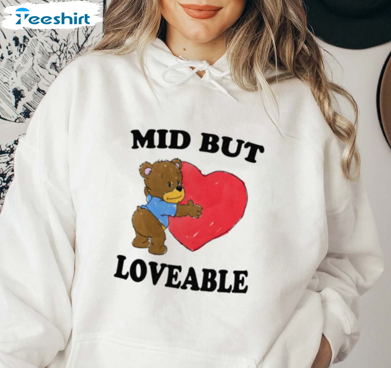 Bear Mid But Loveable Shirt - Teddy Bear And Heart Tee Tops Sweater