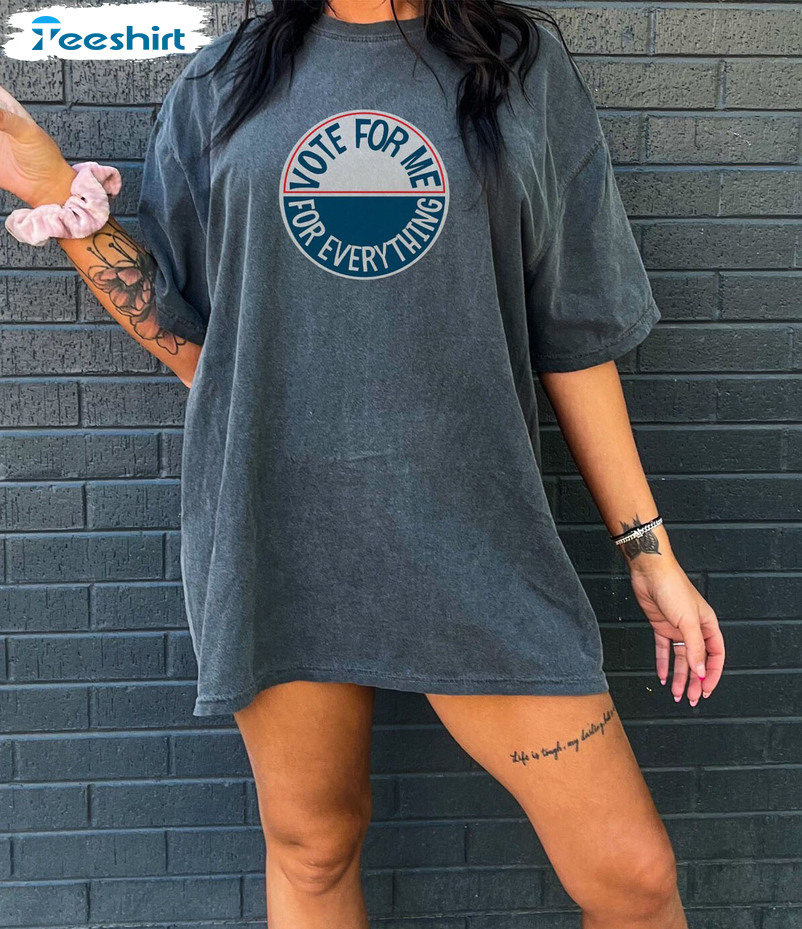 Vote For Me For Everything Shirt - Anti Hero Short Sleeve Sweatshirt