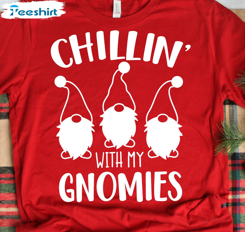 Chillin With My Gnomies Shirt - Funny Christmas Unisex Hoodie Crewneck