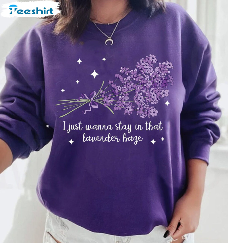 I Just Wanna Stay In That Lavender Haze Shirt - Trendy Sweatshirt Hoodie
