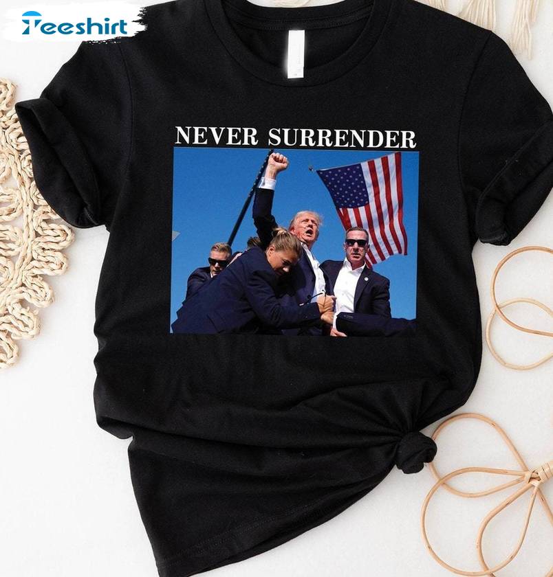 Never Surrender Limited Shirt, Must Have Republican Crewneck Long Sleeve