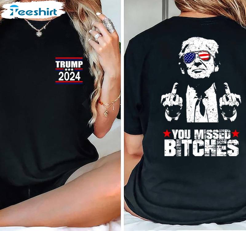 Assassination Attempt Trump Vintage Sweatshirt , You Missed Bitches Inspired Shirt Tank Top