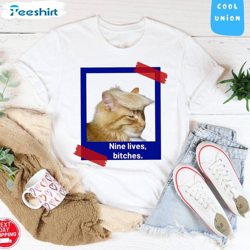 New Rare Nine Lives Bitches Shirt, Funny Trump Cat Short Sleeve Crewneck