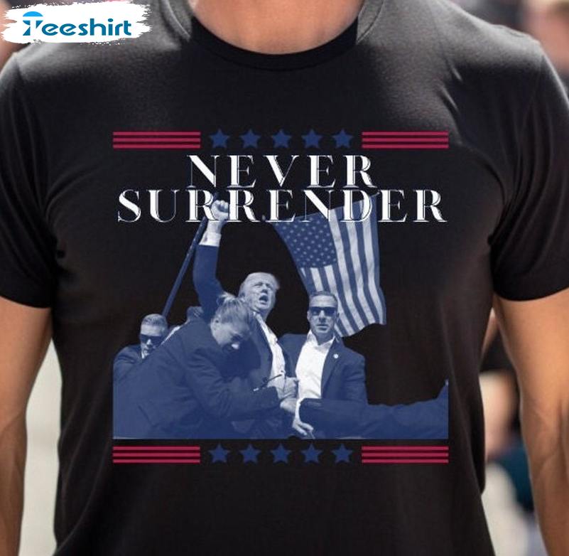 Limited Never Surrender Shirt, Unique Trump Shot T Shirt Unisex Hoodie