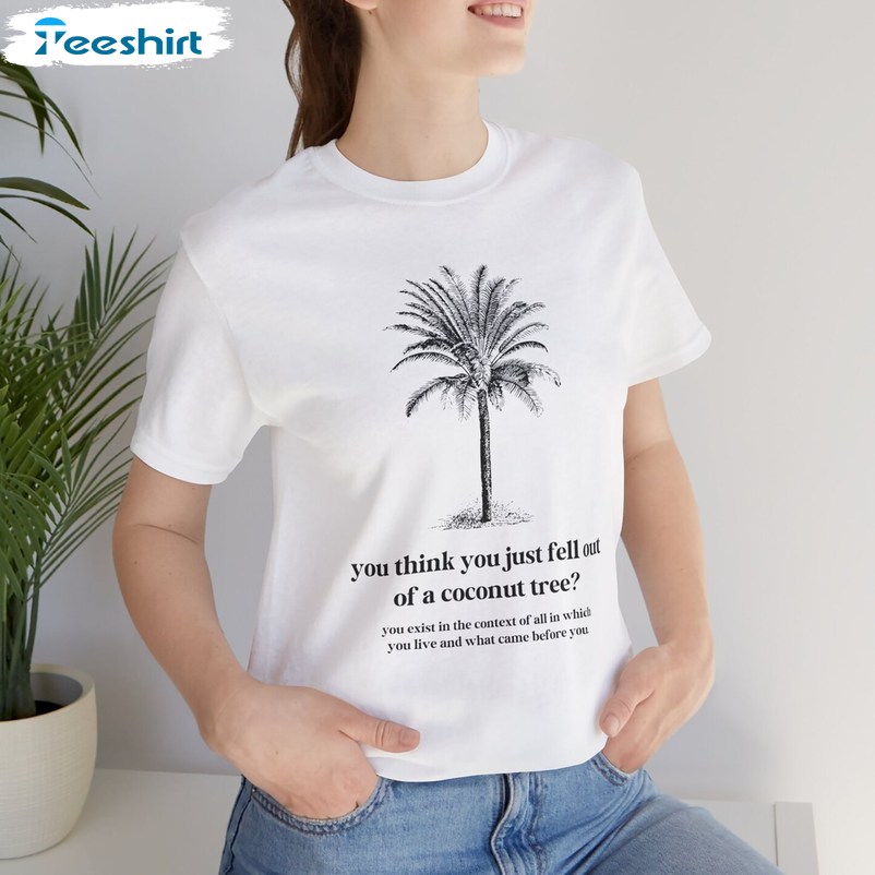 You Think You Just Fall Out Of A Coconut Tree Shirt, Basic Short Sleeve T-shirt