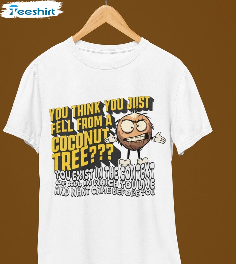 Creative You Think You Just Fall Out Of A Coconut Tree Shirt, Kamala Tee Tops Hoodie