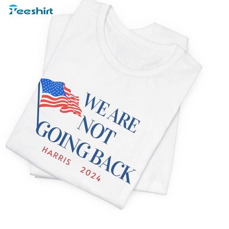 Basic We Are Not Going Back Shirt, Harris 2024 Unisex Hoodie Tee Tops