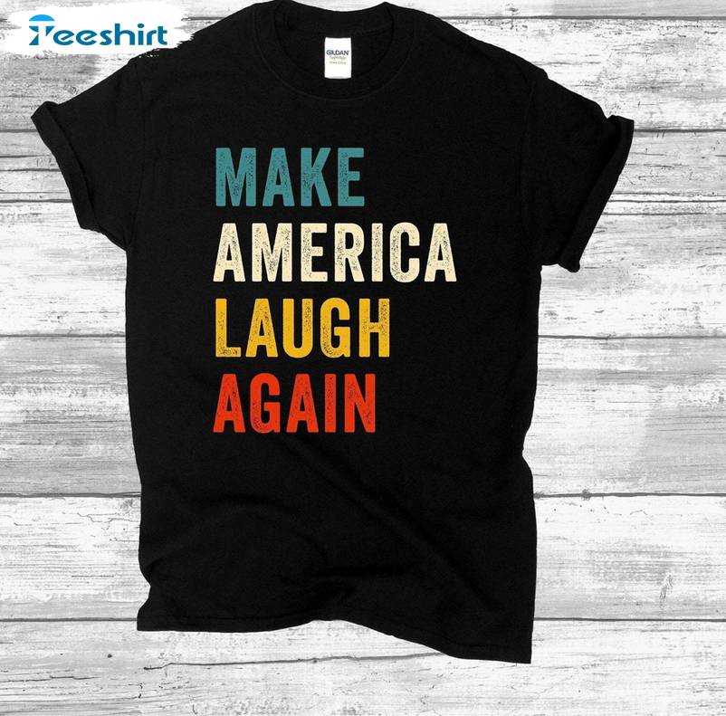 Colorful Make America Laugh Again Shirt, For President Unisex T Shirt Short Sleeve