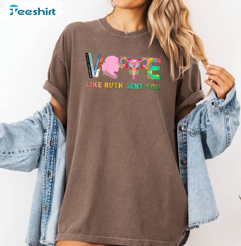 Political Vote Like Ruth Sent You Shirt, Social Trend Unisex Hoodie Short Sleeve