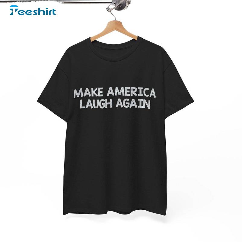 Basic Make America Laugh Again Shirt, Mala Hoodie T-shirt