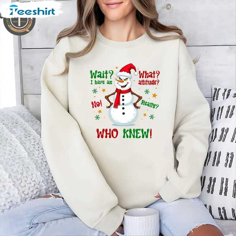 Wait What I Have An Attitude Sweatshirt, Christmas Movie Shirt, Long Sleeve Cotton, Hoodie, Merch