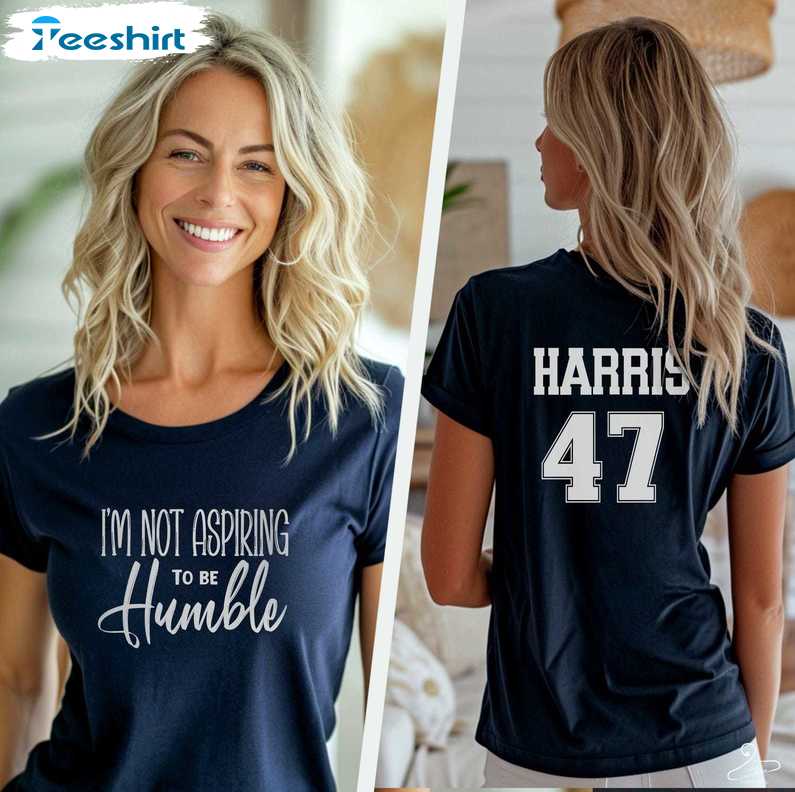 I Am Not Aspiring To Be Humble Shirt, Kamala H,rris T Shirt, Gift For Him, For Her