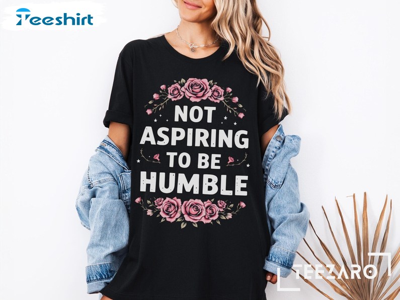 Not Aspiring To Be Humble Shirt, Kamala Harris T Shirt, Gift For Him, For Her