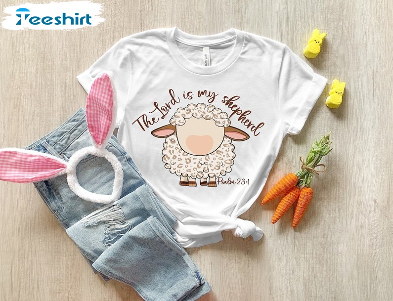 The Lord Is My Shepherd Shirt Bible Verse Easter Shirt, Gift For Him, For Her, Tee, Merch