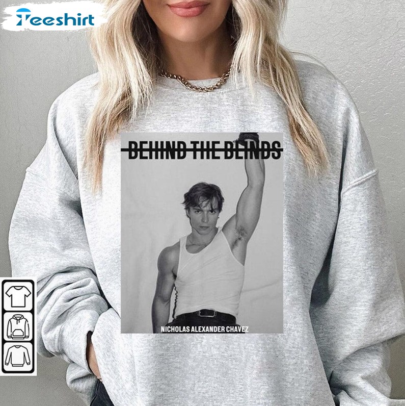 Behind The Blinds T Shirt, Nicholas Alexander Chavez Shirt, Long Sleeve Cotton, Hoodie, Merch