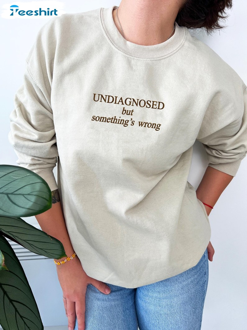 Undiagnosed Embroidered Sweatshirt, Mental Health Sweater, Gift For Him, For Her, For Family