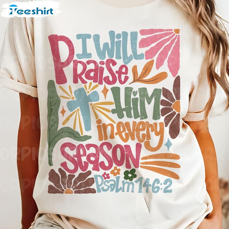 I Will Praise Him In Every Season Shirt, Thanksgiving Retro Fall TShirt, Gift For Him, For Her