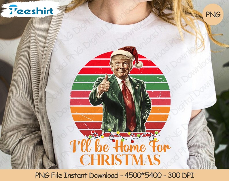 I'll Be Home For Christmas Shirt, Trump Xmas Holiday Shirt, Gift For Him, For Her, Tee, Merch