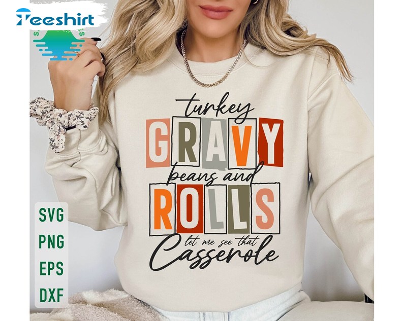 Turkey Gravy Beans And Rolls Let Me See That Casserole Sweatshirt, Thanksgiving Fall Shirt , Long Sleeve Cotton, Hoodie