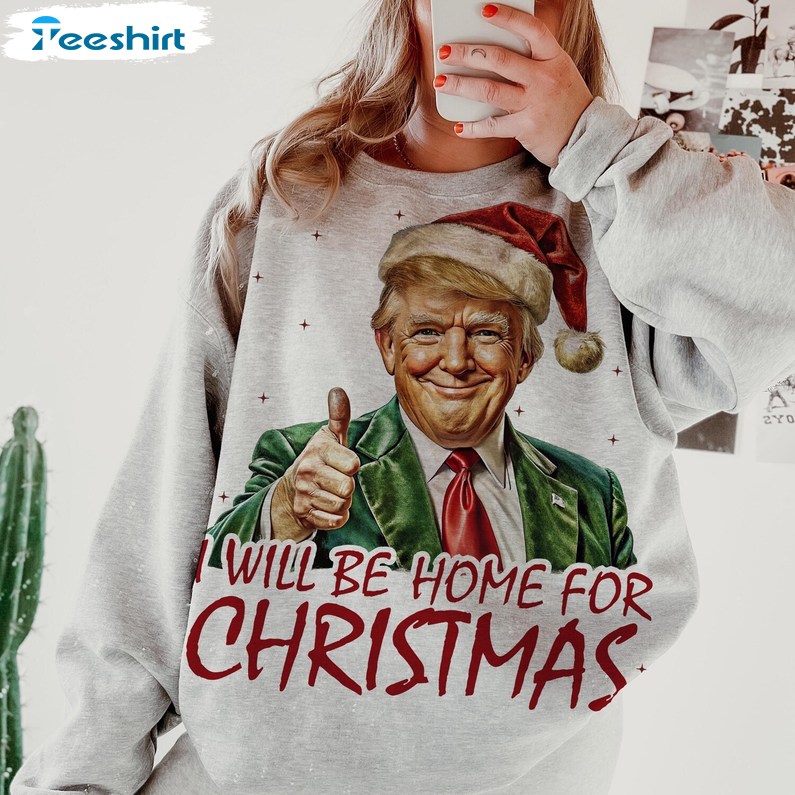 Trump I Ll Be Home For Christmas Sweatshirt, Trump Christmas Shirt, Long Sleeve Cotton, Hoodie