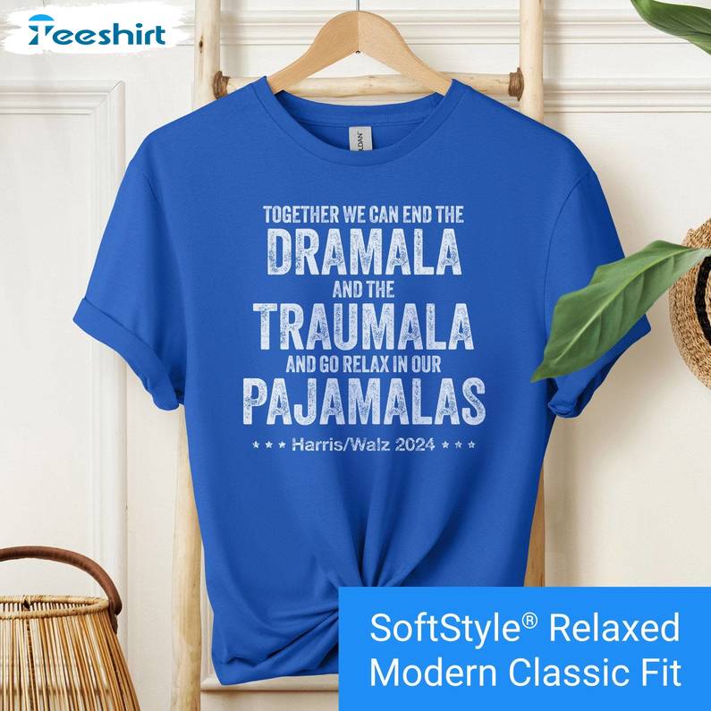 Funny End The Dramala And The Traumala And Relax In Our Pajamalas Shirt, Gift For Him, For Her