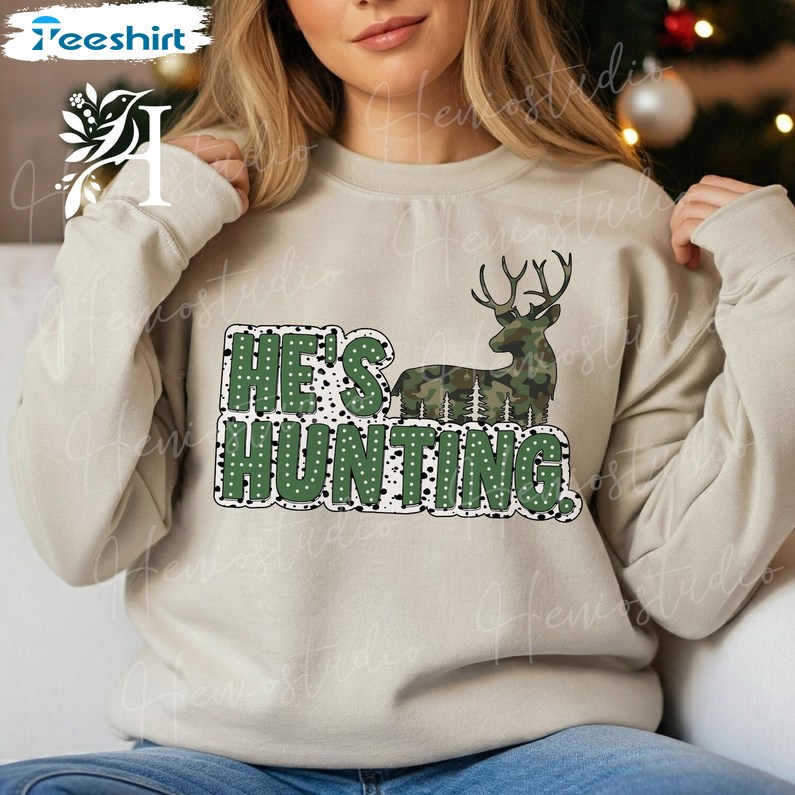 He S Hunting Sweatshirt, Funny Hunting Duck Deer Season Shirt, Long Sleeve Cotton, Hoodie, Merch