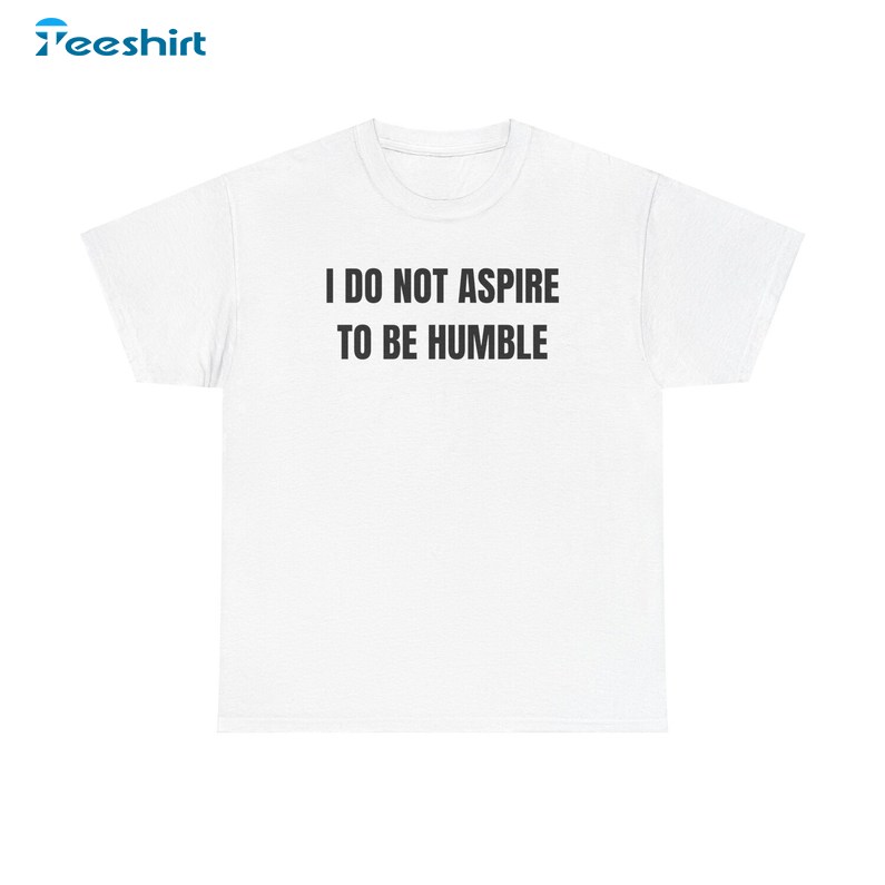 I Do Not Aspire To Be Humble T Shirt, K.mala Harris Trendy Shirt , Gift For Him, For Her