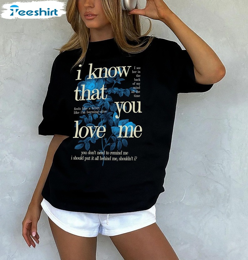 I Know That You Love Me T Shirt, Wildflower Inspired Shirt, Gift For Him, For Her, Tee, Merch