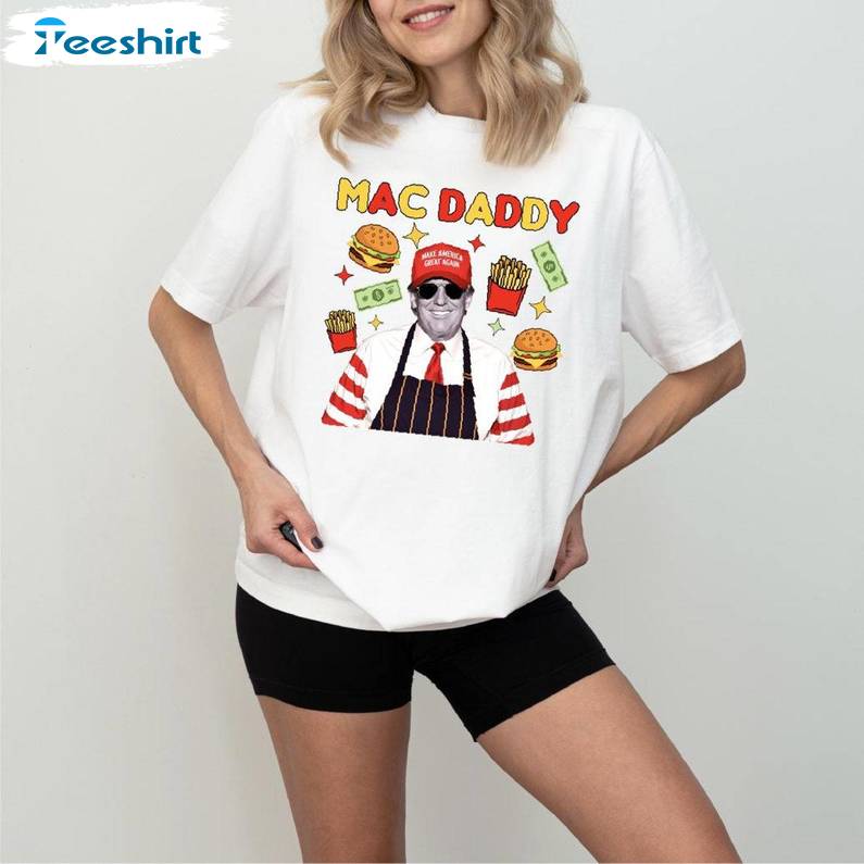 Trump Mac Daddy Shirt, Make America Great Again TShirt, Gift For Him, For Her, Tee, Merch