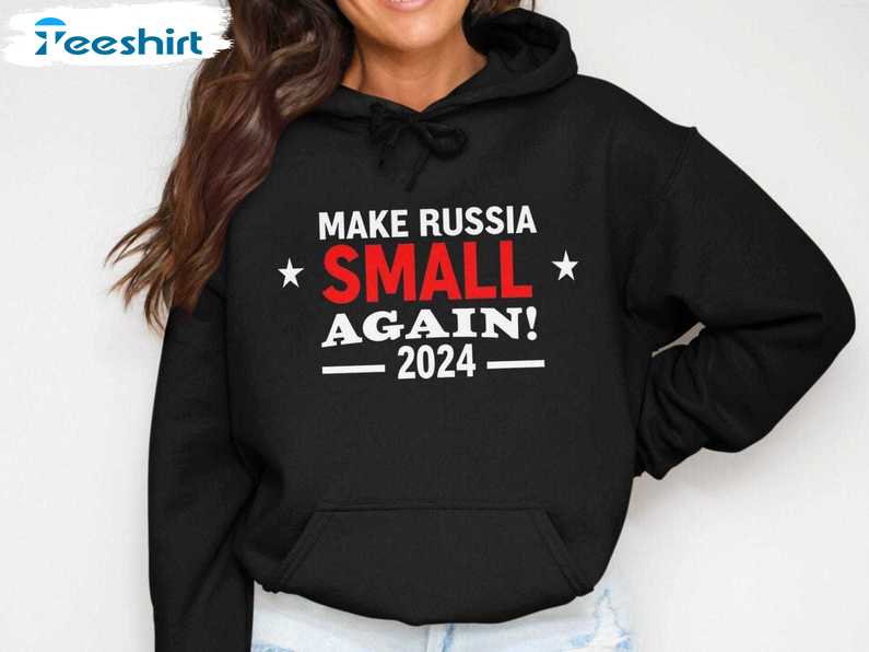 Make Russia Small Again TShirt, Funny Political Statement Shirt, Gift For Him For Her, Tee, Merch