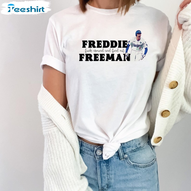 Freddie Freeman Around And Find Out Shirt, Gift For Him, For Her, For Family, Tee, Merch