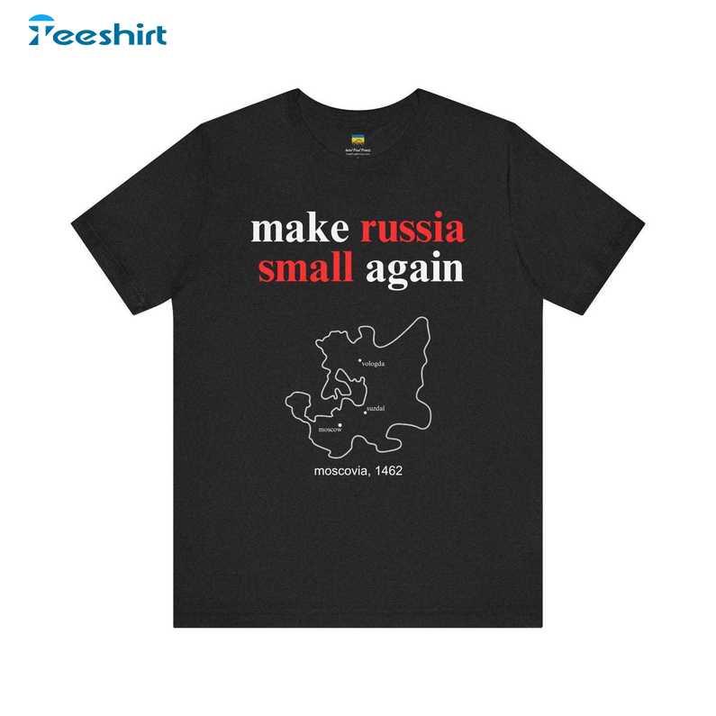 Make Russia Small Again Shirt, Gift For Him For Her, Tee, Merch