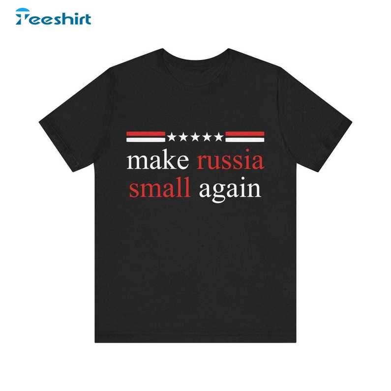 Make Russia Small Again Shirt, Gift For Him For Her, Tee, Merch