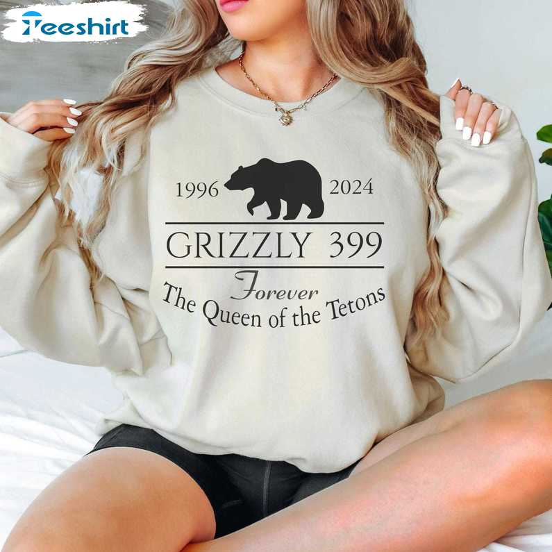 Grizzly 399 In Memory Of Bear Sweatshirt, Forever Queen Of The Tetons Shirt, Gift For Him For Her, Tee, Merch