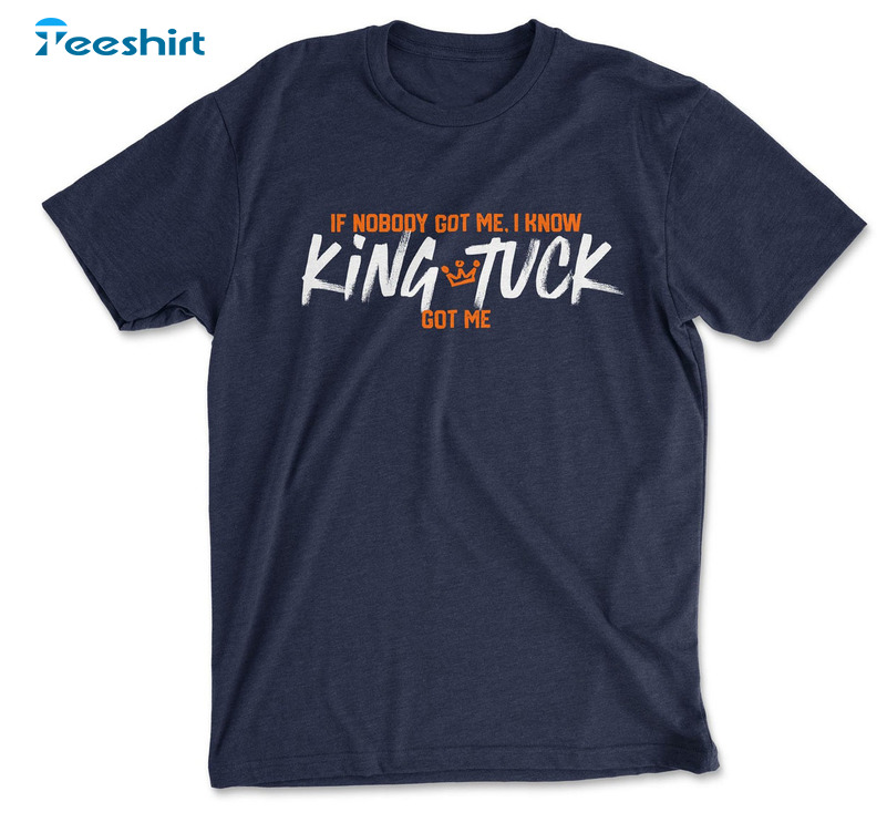 If Nobody Got Me I Know King Tuck Got Me Shirt- Kyle Tucker Unisex T-shirt Sweatshirt